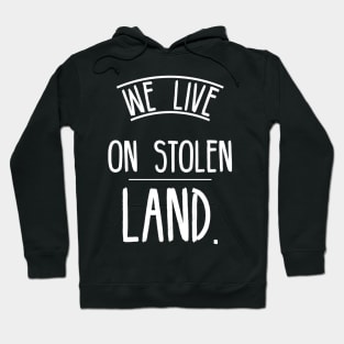 We live on stolen land Hoodie